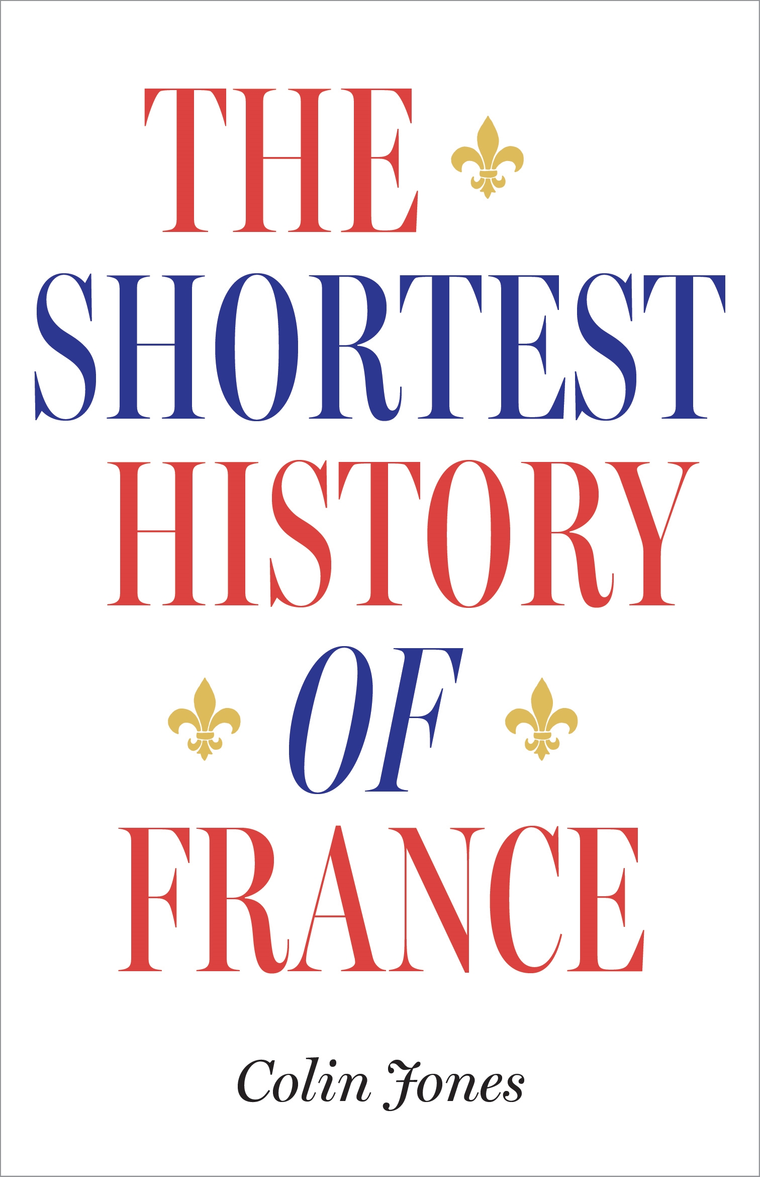 The Shortest History of France by Colin Jones