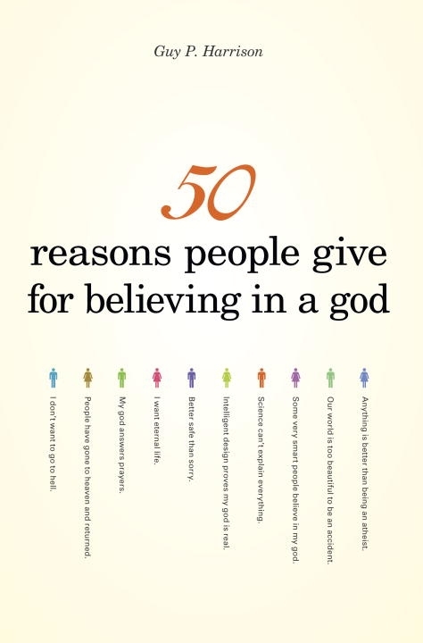 50 Reasons People Give For Believing In A God, by Guy P. Harrison 50 Reasons People Give For Believing In A God, by Guy P. Harrison